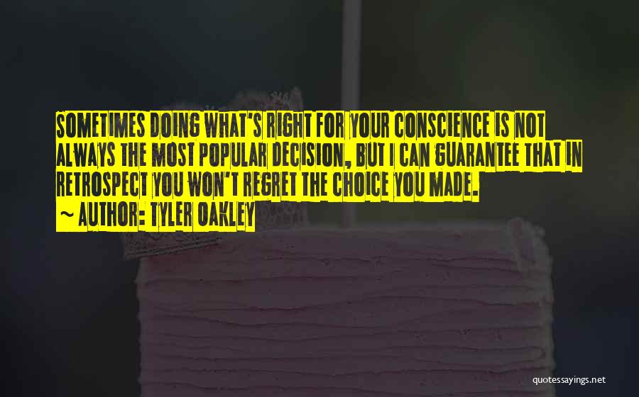 Tyler Oakley Quotes: Sometimes Doing What's Right For Your Conscience Is Not Always The Most Popular Decision, But I Can Guarantee That In