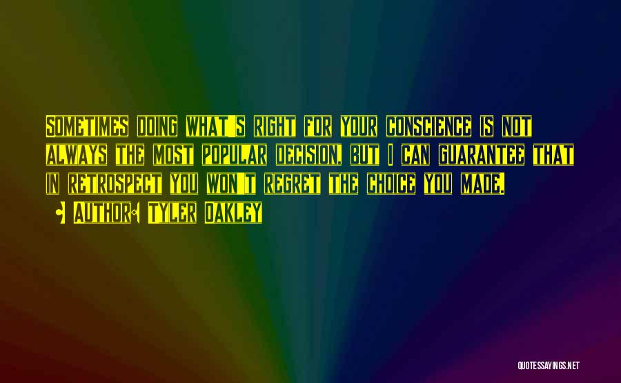 Tyler Oakley Quotes: Sometimes Doing What's Right For Your Conscience Is Not Always The Most Popular Decision, But I Can Guarantee That In