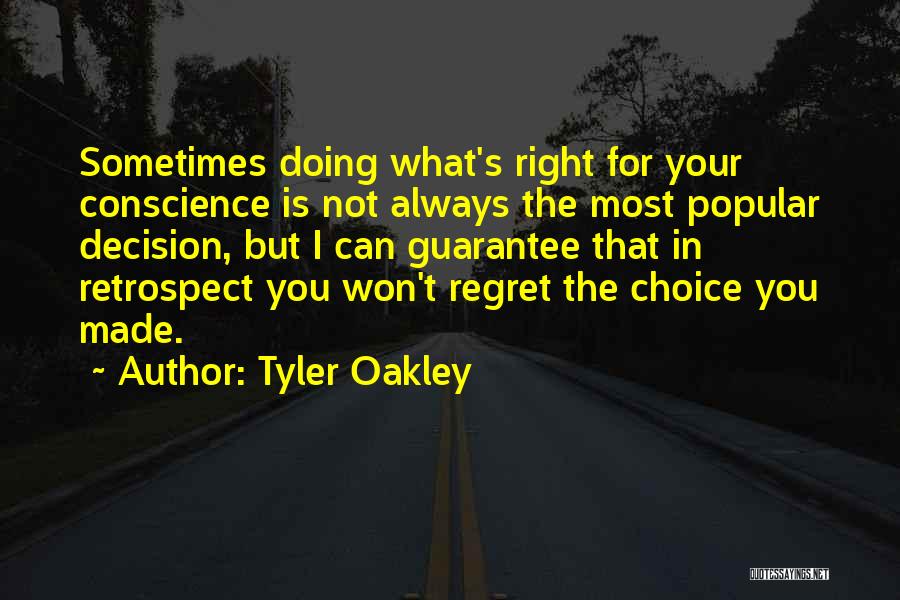 Tyler Oakley Quotes: Sometimes Doing What's Right For Your Conscience Is Not Always The Most Popular Decision, But I Can Guarantee That In