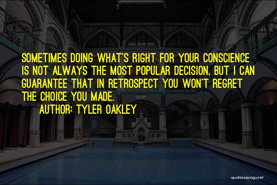 Tyler Oakley Quotes: Sometimes Doing What's Right For Your Conscience Is Not Always The Most Popular Decision, But I Can Guarantee That In