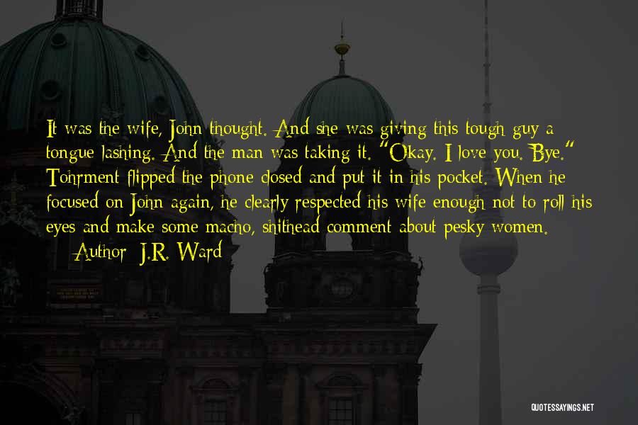 J.R. Ward Quotes: It Was The Wife, John Thought. And She Was Giving This Tough Guy A Tongue-lashing. And The Man Was Taking