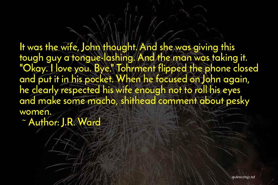 J.R. Ward Quotes: It Was The Wife, John Thought. And She Was Giving This Tough Guy A Tongue-lashing. And The Man Was Taking