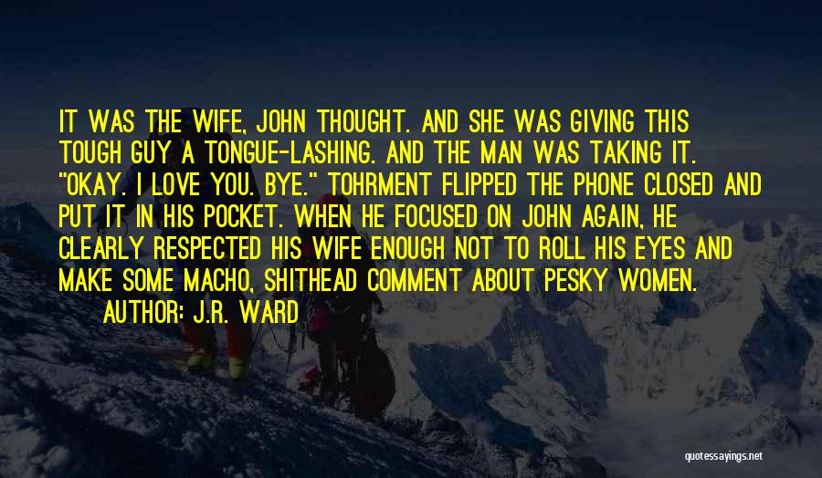 J.R. Ward Quotes: It Was The Wife, John Thought. And She Was Giving This Tough Guy A Tongue-lashing. And The Man Was Taking