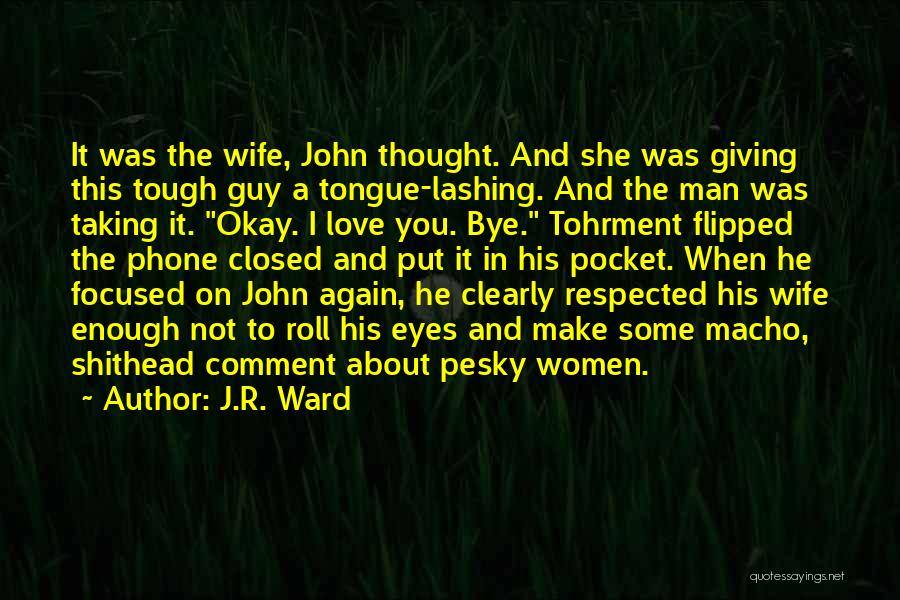 J.R. Ward Quotes: It Was The Wife, John Thought. And She Was Giving This Tough Guy A Tongue-lashing. And The Man Was Taking