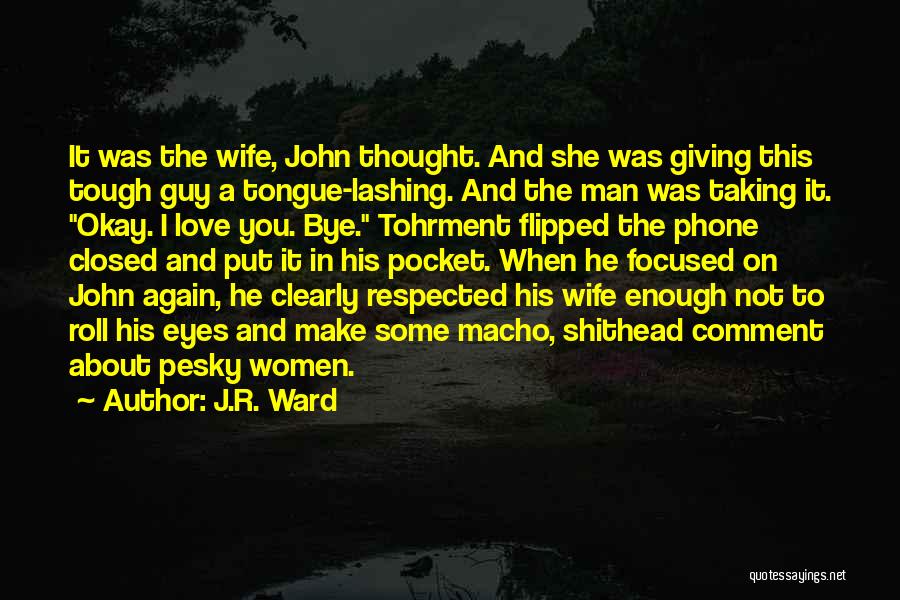 J.R. Ward Quotes: It Was The Wife, John Thought. And She Was Giving This Tough Guy A Tongue-lashing. And The Man Was Taking