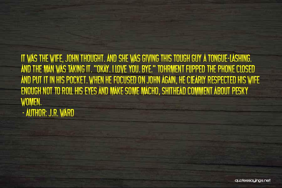 J.R. Ward Quotes: It Was The Wife, John Thought. And She Was Giving This Tough Guy A Tongue-lashing. And The Man Was Taking