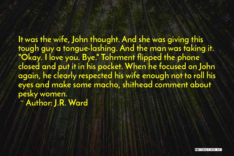 J.R. Ward Quotes: It Was The Wife, John Thought. And She Was Giving This Tough Guy A Tongue-lashing. And The Man Was Taking