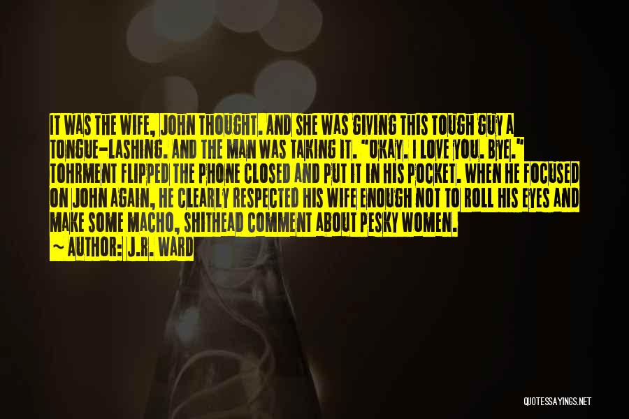 J.R. Ward Quotes: It Was The Wife, John Thought. And She Was Giving This Tough Guy A Tongue-lashing. And The Man Was Taking