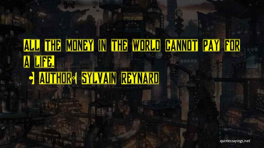 Sylvain Reynard Quotes: All The Money In The World Cannot Pay For A Life.