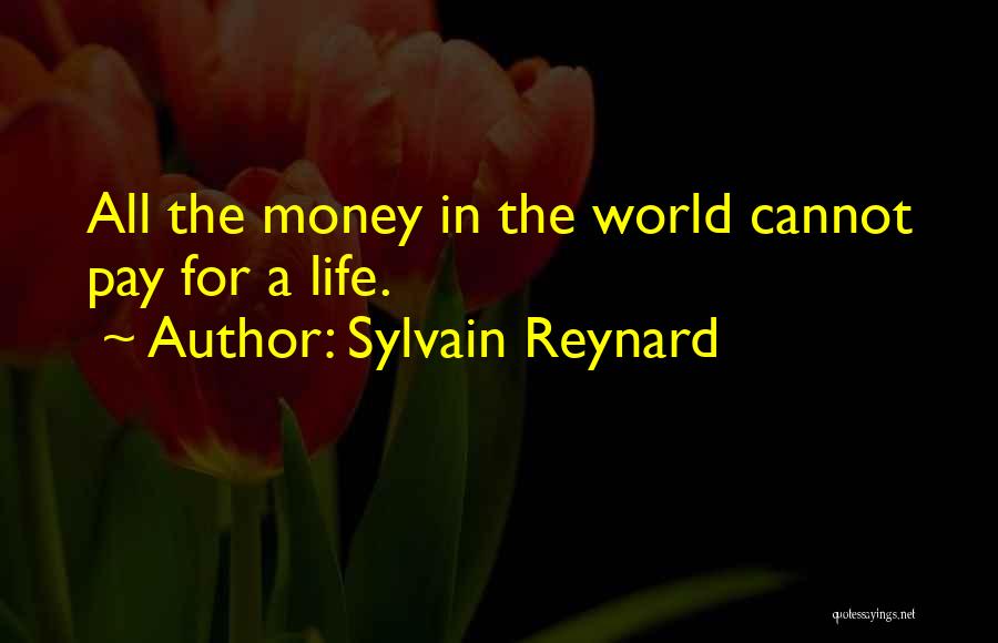 Sylvain Reynard Quotes: All The Money In The World Cannot Pay For A Life.
