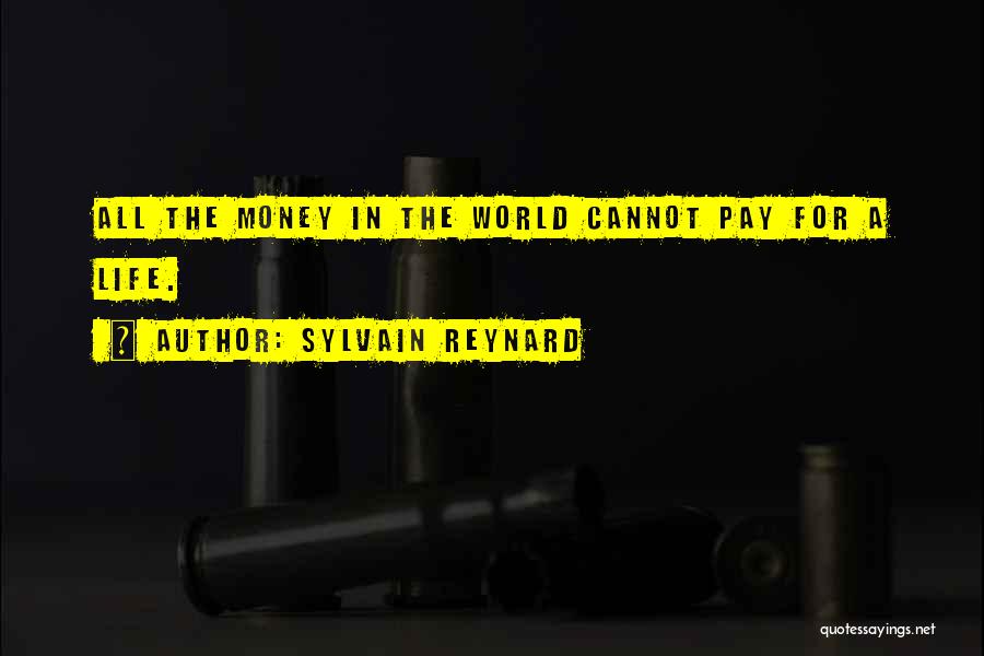 Sylvain Reynard Quotes: All The Money In The World Cannot Pay For A Life.