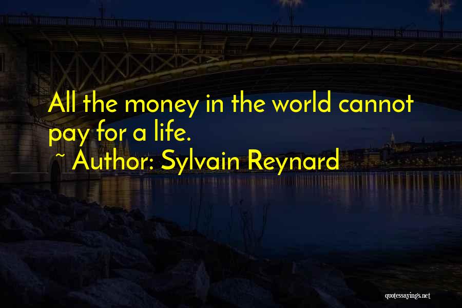 Sylvain Reynard Quotes: All The Money In The World Cannot Pay For A Life.