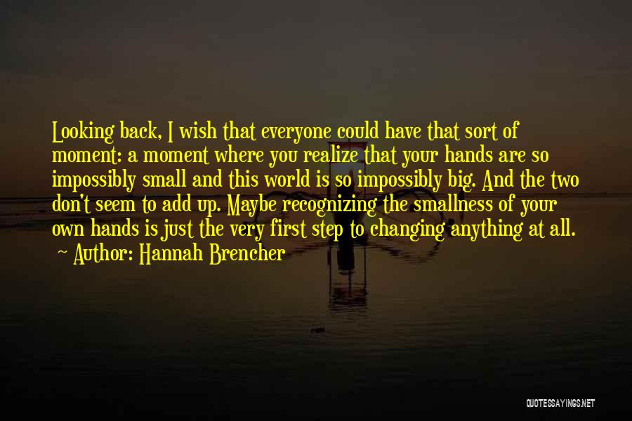 Hannah Brencher Quotes: Looking Back, I Wish That Everyone Could Have That Sort Of Moment: A Moment Where You Realize That Your Hands