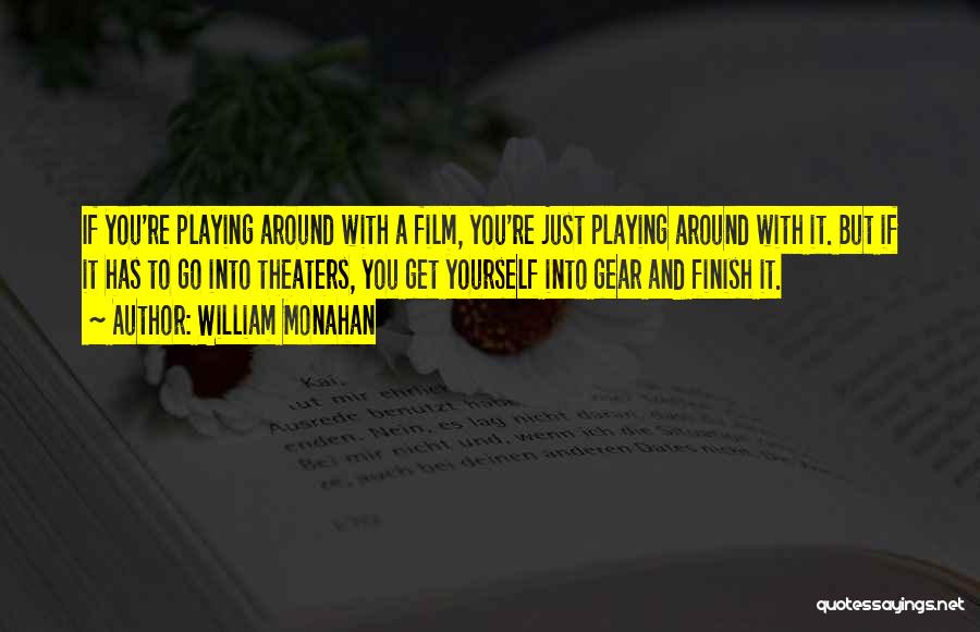 William Monahan Quotes: If You're Playing Around With A Film, You're Just Playing Around With It. But If It Has To Go Into