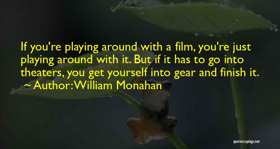 William Monahan Quotes: If You're Playing Around With A Film, You're Just Playing Around With It. But If It Has To Go Into