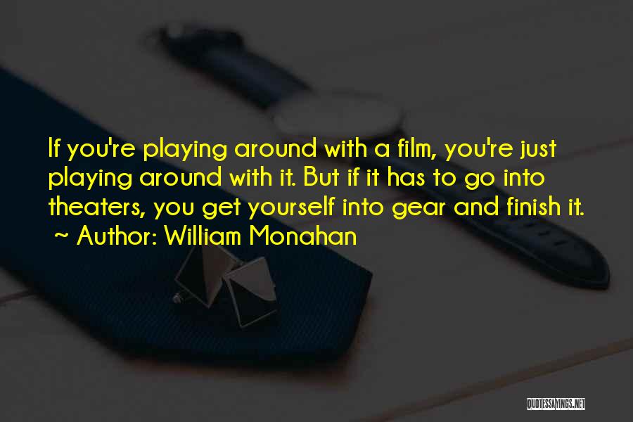 William Monahan Quotes: If You're Playing Around With A Film, You're Just Playing Around With It. But If It Has To Go Into