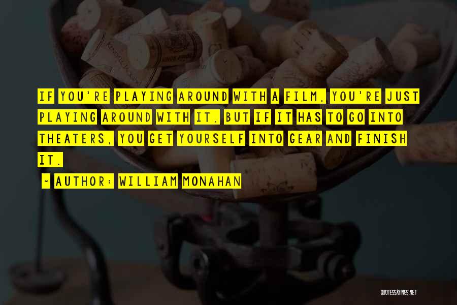 William Monahan Quotes: If You're Playing Around With A Film, You're Just Playing Around With It. But If It Has To Go Into