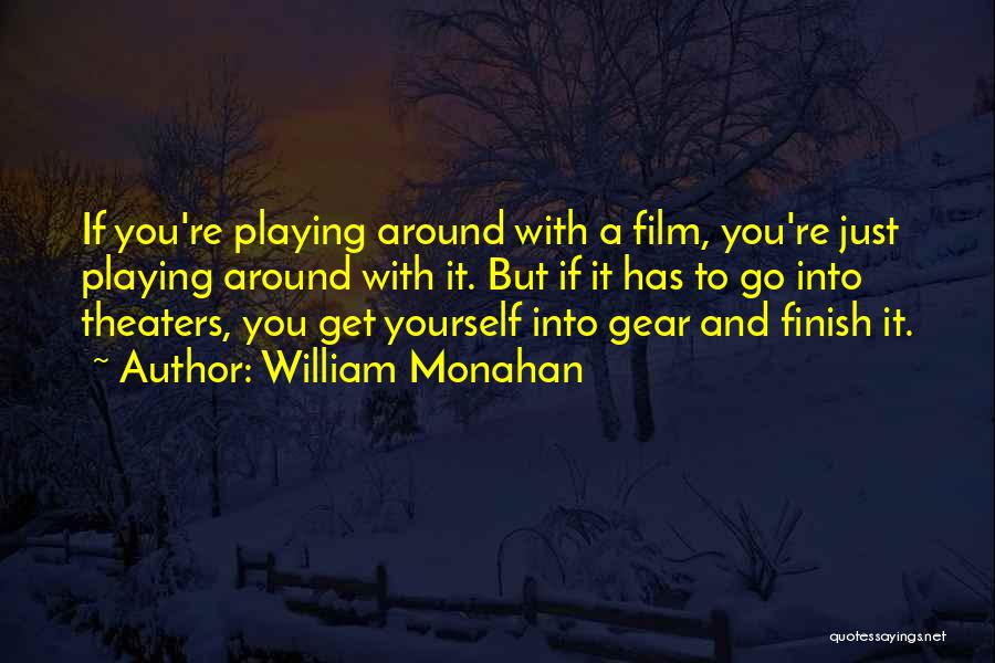 William Monahan Quotes: If You're Playing Around With A Film, You're Just Playing Around With It. But If It Has To Go Into