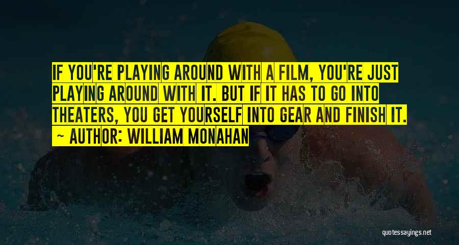 William Monahan Quotes: If You're Playing Around With A Film, You're Just Playing Around With It. But If It Has To Go Into