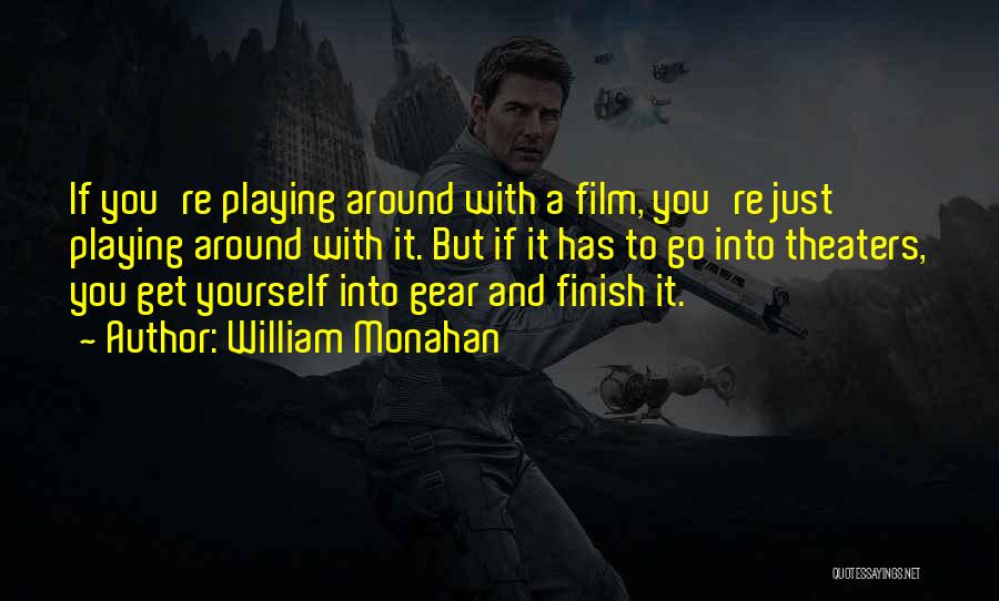 William Monahan Quotes: If You're Playing Around With A Film, You're Just Playing Around With It. But If It Has To Go Into