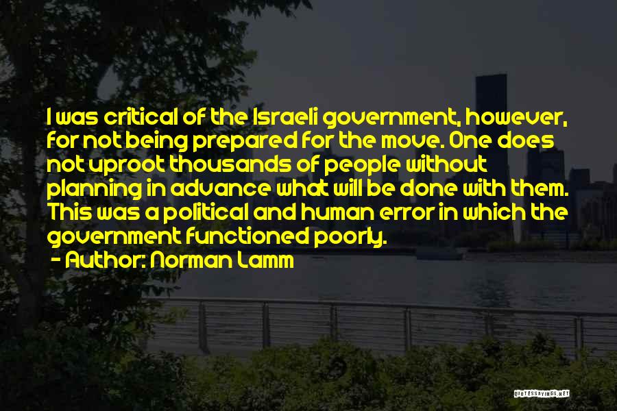 Norman Lamm Quotes: I Was Critical Of The Israeli Government, However, For Not Being Prepared For The Move. One Does Not Uproot Thousands