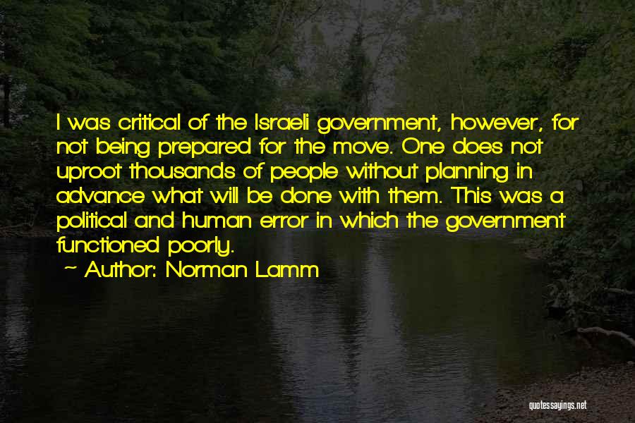 Norman Lamm Quotes: I Was Critical Of The Israeli Government, However, For Not Being Prepared For The Move. One Does Not Uproot Thousands