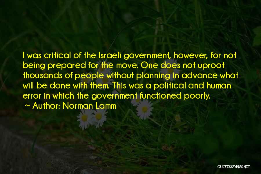 Norman Lamm Quotes: I Was Critical Of The Israeli Government, However, For Not Being Prepared For The Move. One Does Not Uproot Thousands