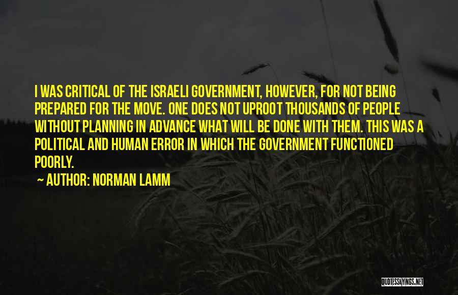 Norman Lamm Quotes: I Was Critical Of The Israeli Government, However, For Not Being Prepared For The Move. One Does Not Uproot Thousands