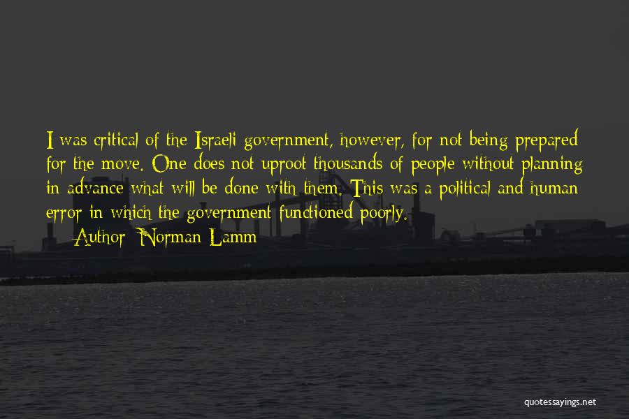 Norman Lamm Quotes: I Was Critical Of The Israeli Government, However, For Not Being Prepared For The Move. One Does Not Uproot Thousands