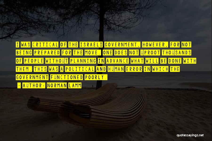 Norman Lamm Quotes: I Was Critical Of The Israeli Government, However, For Not Being Prepared For The Move. One Does Not Uproot Thousands