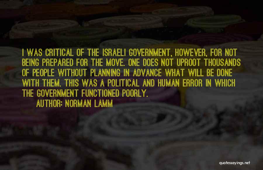 Norman Lamm Quotes: I Was Critical Of The Israeli Government, However, For Not Being Prepared For The Move. One Does Not Uproot Thousands