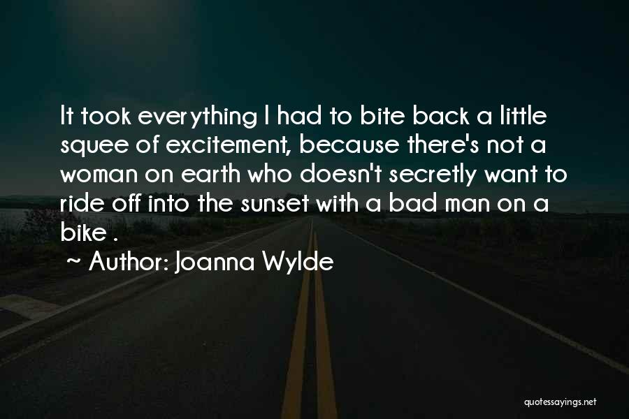 Joanna Wylde Quotes: It Took Everything I Had To Bite Back A Little Squee Of Excitement, Because There's Not A Woman On Earth