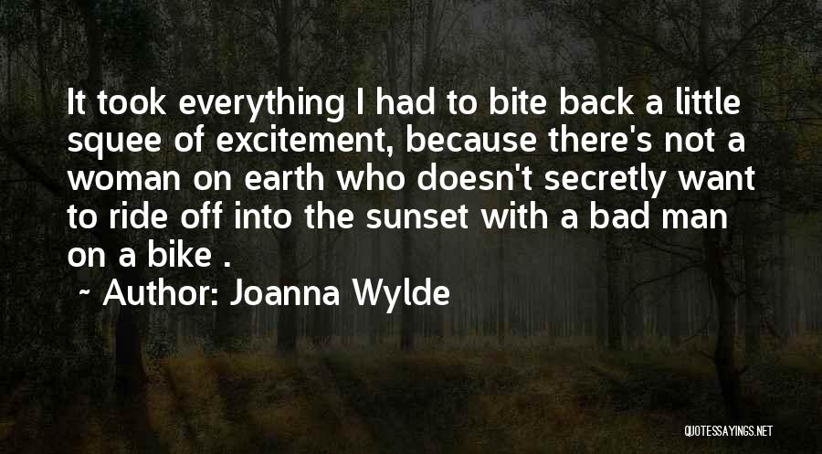 Joanna Wylde Quotes: It Took Everything I Had To Bite Back A Little Squee Of Excitement, Because There's Not A Woman On Earth