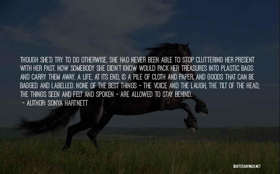 Sonya Hartnett Quotes: Though She'd Try To Do Otherwise, She Had Never Been Able To Stop Cluttering Her Present With Her Past. Now