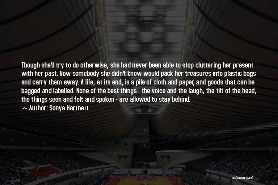 Sonya Hartnett Quotes: Though She'd Try To Do Otherwise, She Had Never Been Able To Stop Cluttering Her Present With Her Past. Now