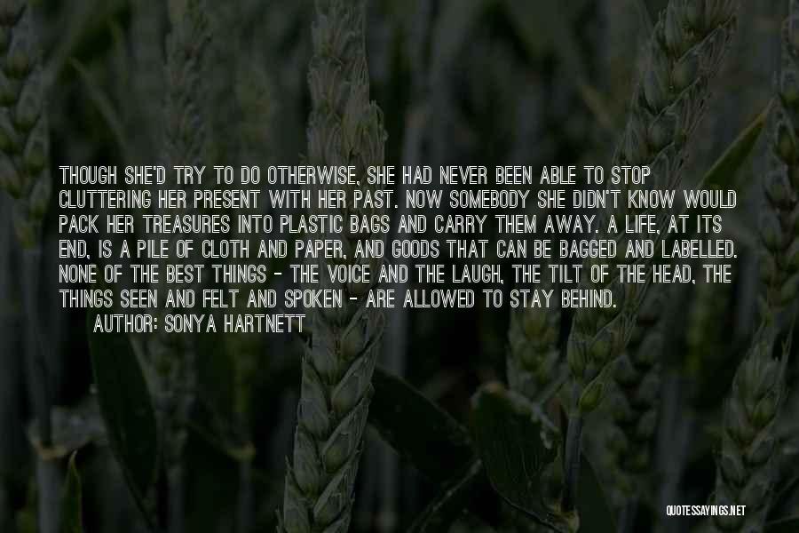 Sonya Hartnett Quotes: Though She'd Try To Do Otherwise, She Had Never Been Able To Stop Cluttering Her Present With Her Past. Now