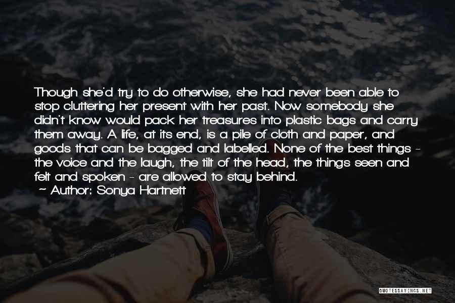 Sonya Hartnett Quotes: Though She'd Try To Do Otherwise, She Had Never Been Able To Stop Cluttering Her Present With Her Past. Now