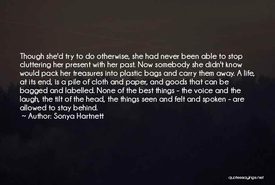 Sonya Hartnett Quotes: Though She'd Try To Do Otherwise, She Had Never Been Able To Stop Cluttering Her Present With Her Past. Now