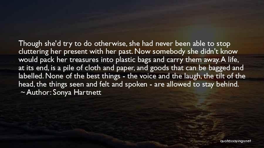 Sonya Hartnett Quotes: Though She'd Try To Do Otherwise, She Had Never Been Able To Stop Cluttering Her Present With Her Past. Now