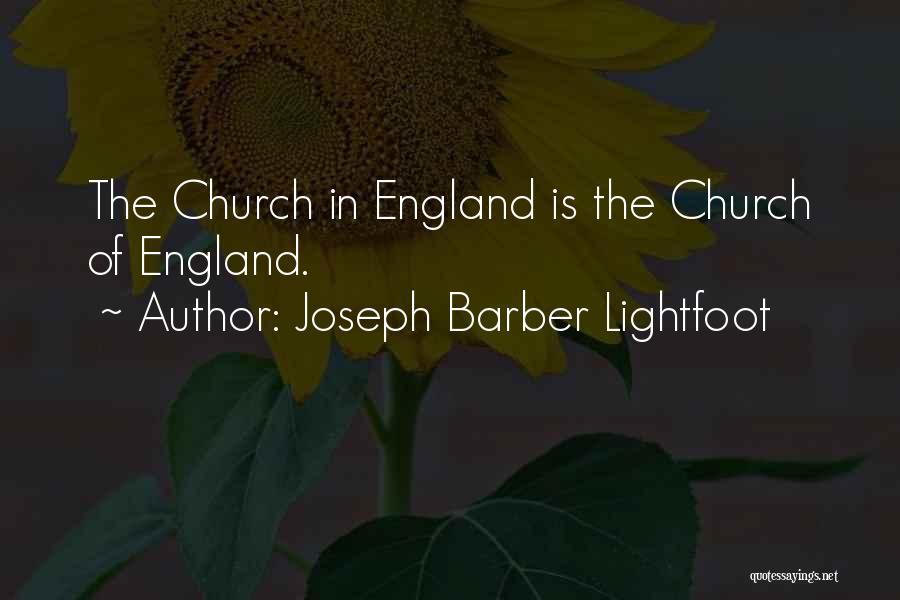 Joseph Barber Lightfoot Quotes: The Church In England Is The Church Of England.