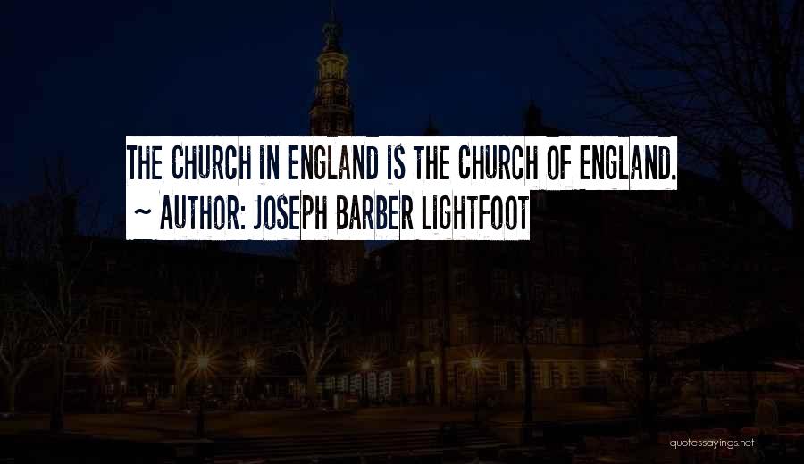 Joseph Barber Lightfoot Quotes: The Church In England Is The Church Of England.