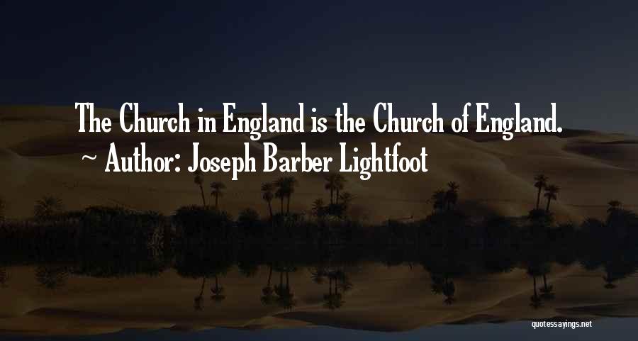 Joseph Barber Lightfoot Quotes: The Church In England Is The Church Of England.