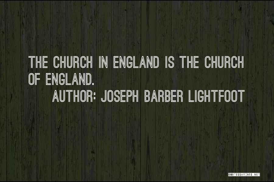 Joseph Barber Lightfoot Quotes: The Church In England Is The Church Of England.