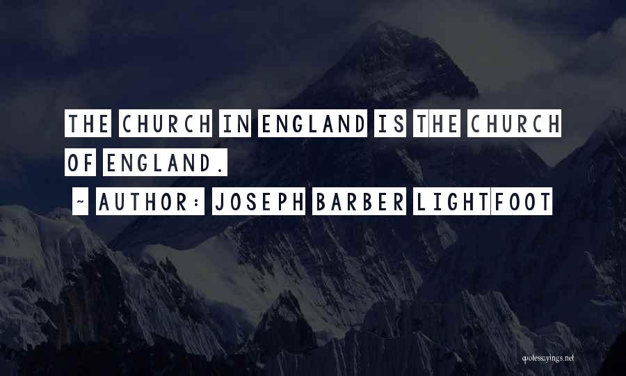 Joseph Barber Lightfoot Quotes: The Church In England Is The Church Of England.