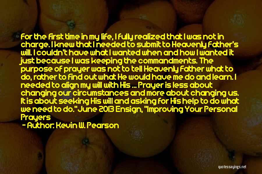 Kevin W. Pearson Quotes: For The First Time In My Life, I Fully Realized That I Was Not In Charge. I Knew That I