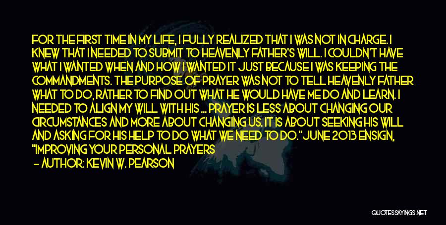 Kevin W. Pearson Quotes: For The First Time In My Life, I Fully Realized That I Was Not In Charge. I Knew That I