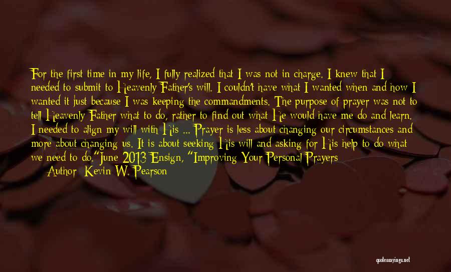 Kevin W. Pearson Quotes: For The First Time In My Life, I Fully Realized That I Was Not In Charge. I Knew That I