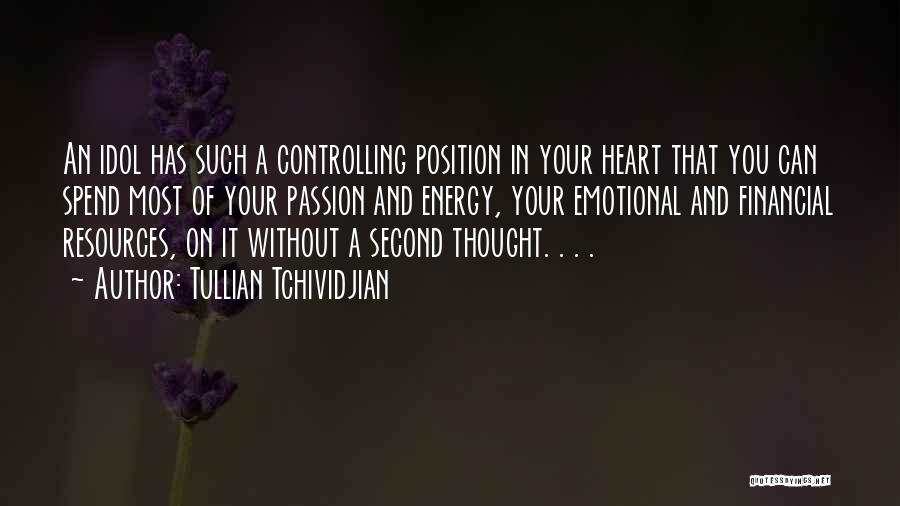 Tullian Tchividjian Quotes: An Idol Has Such A Controlling Position In Your Heart That You Can Spend Most Of Your Passion And Energy,