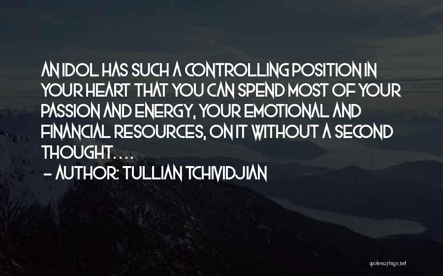 Tullian Tchividjian Quotes: An Idol Has Such A Controlling Position In Your Heart That You Can Spend Most Of Your Passion And Energy,