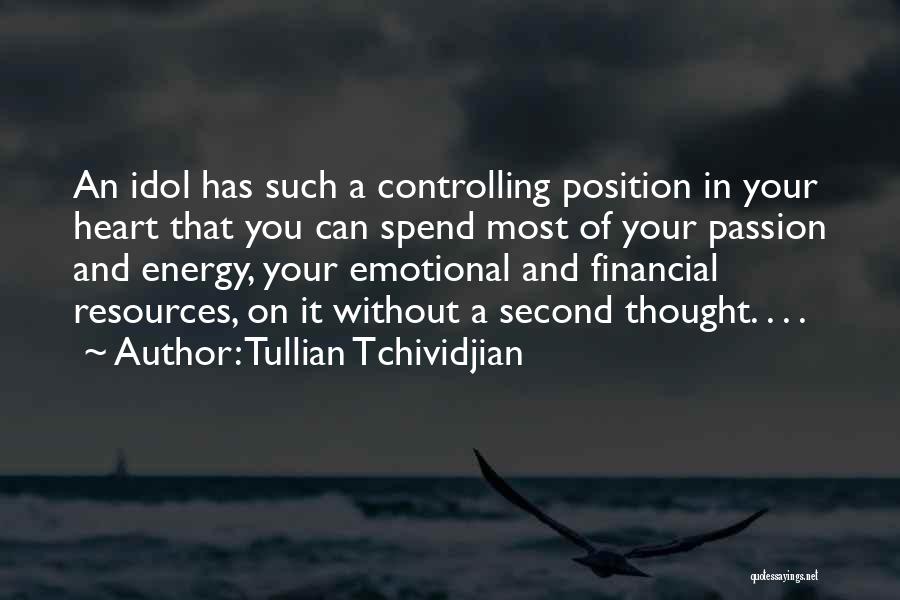 Tullian Tchividjian Quotes: An Idol Has Such A Controlling Position In Your Heart That You Can Spend Most Of Your Passion And Energy,